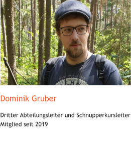 Dominik Gruber Dritter Abteilungsleiter und Schnupperkursleiter Mitglied seit 2019